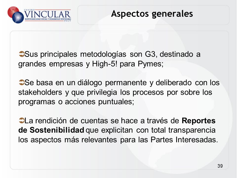 Aspectos generales Sus principales metodologías son G3, destinado a grandes empresas y High-5! para Pymes;