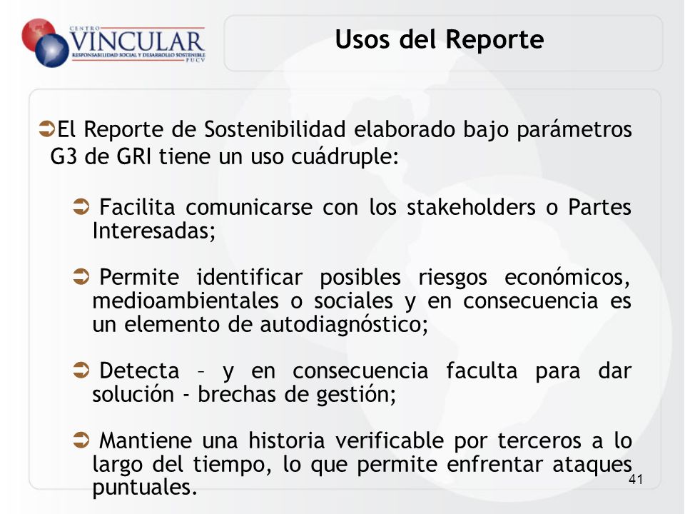 Usos del Reporte El Reporte de Sostenibilidad elaborado bajo parámetros G3 de GRI tiene un uso cuádruple: