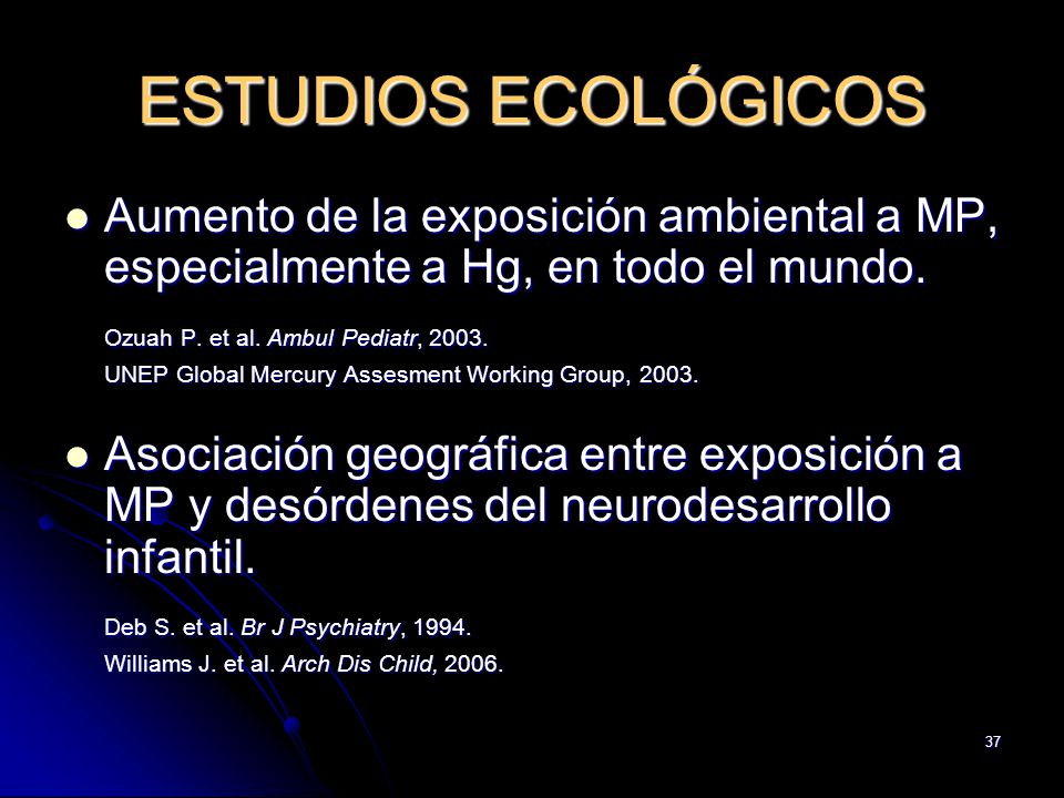 ESTUDIOS ECOLÓGICOS Aumento de la exposición ambiental a MP, especialmente a Hg, en todo el mundo. Ozuah P. et al. Ambul Pediatr,