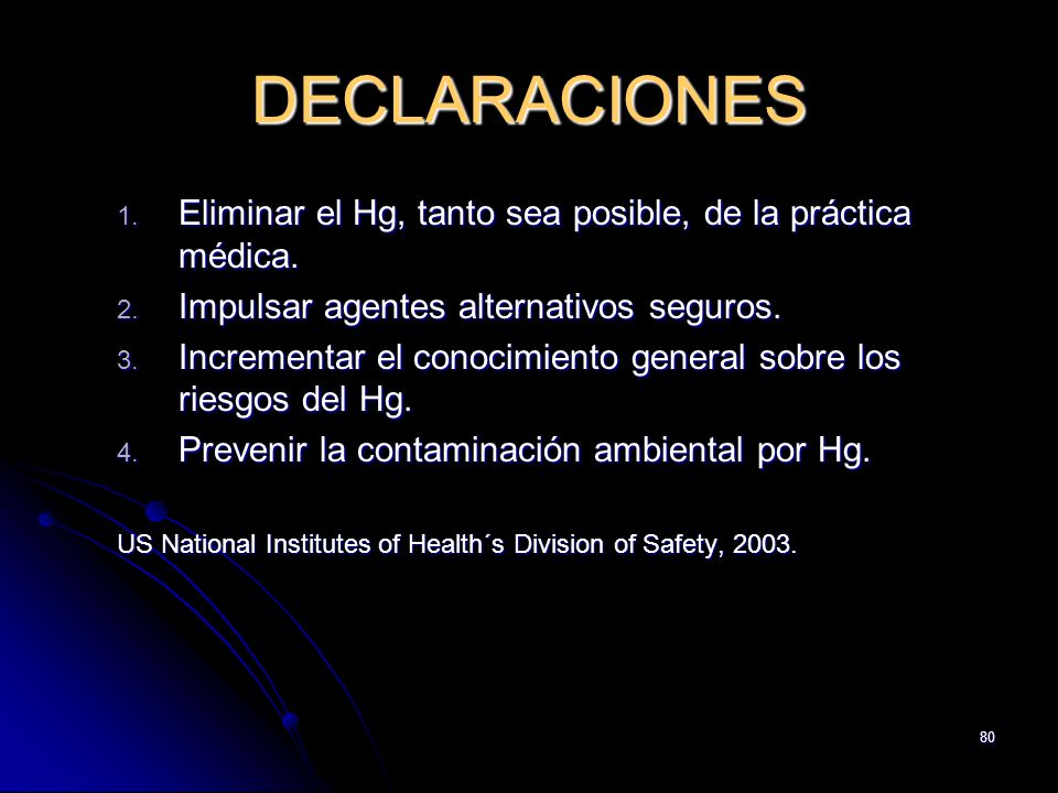 DECLARACIONES Eliminar el Hg, tanto sea posible, de la práctica médica. Impulsar agentes alternativos seguros.