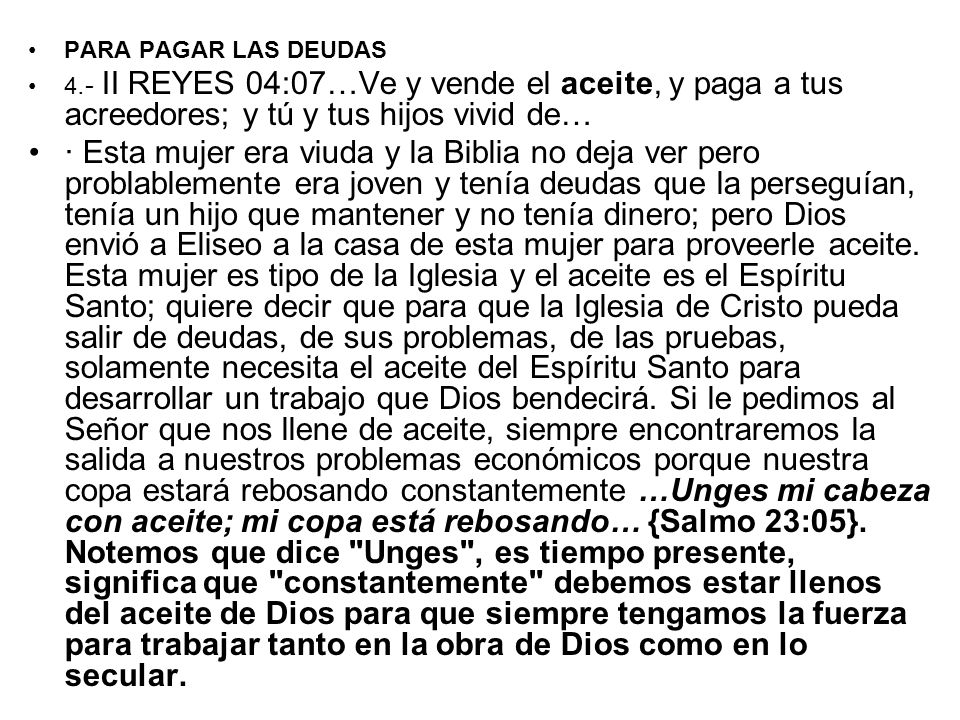 PARA PAGAR LAS DEUDAS 4.- II REYES 04:07…Ve y vende el aceite, y paga a tus acreedores; y tú y tus hijos vivid de…