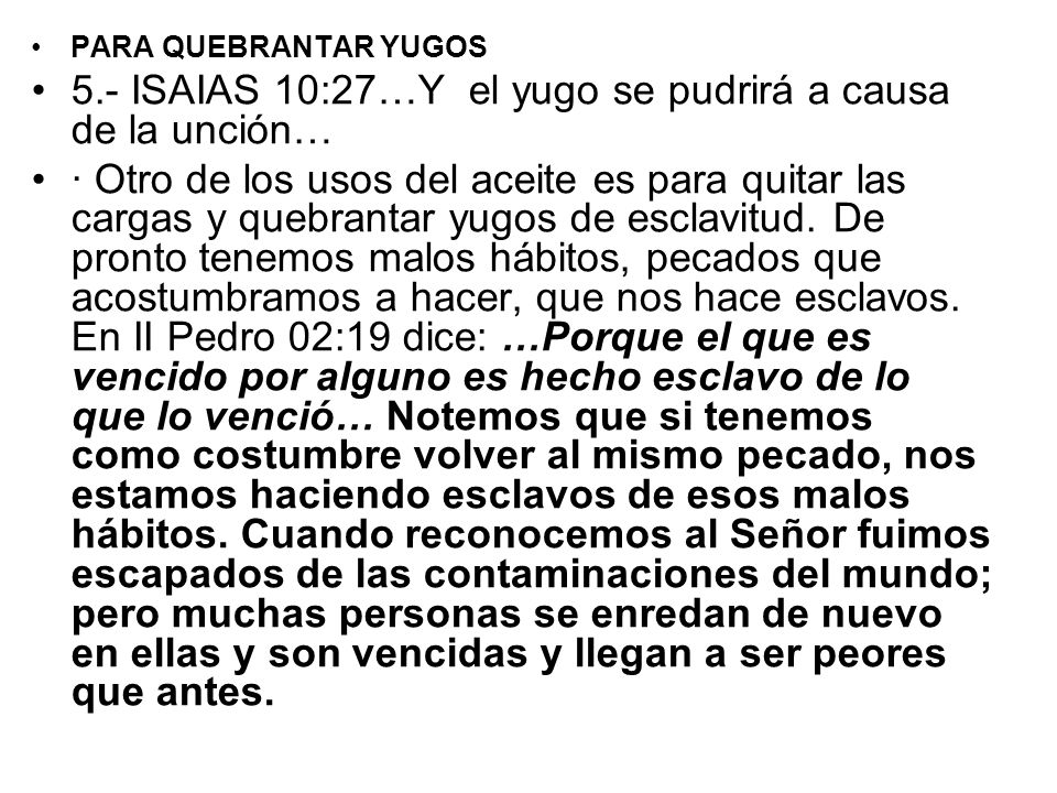 5.- ISAIAS 10:27…Y el yugo se pudrirá a causa de la unción…