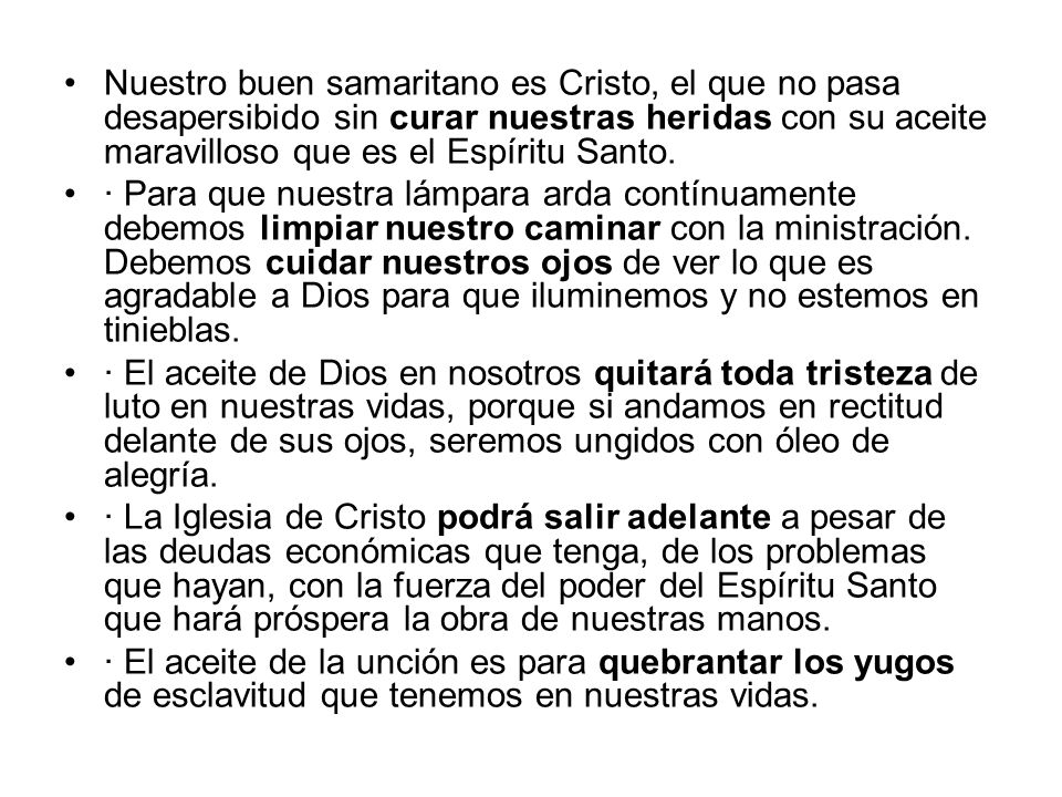 Nuestro buen samaritano es Cristo, el que no pasa desapersibido sin curar nuestras heridas con su aceite maravilloso que es el Espíritu Santo.