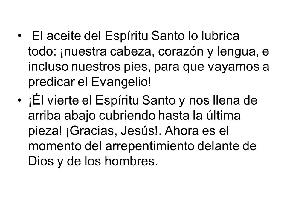 El aceite del Espíritu Santo lo lubrica todo: ¡nuestra cabeza, corazón y lengua, e incluso nuestros pies, para que vayamos a predicar el Evangelio!