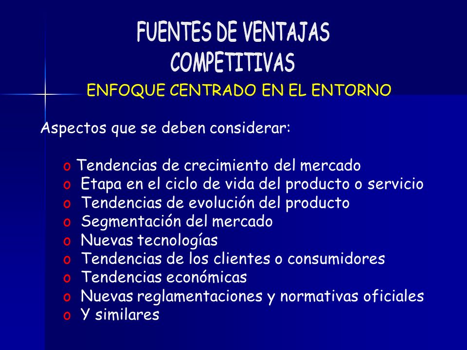 FUENTES DE VENTAJAS COMPETITIVAS. ENFOQUE CENTRADO EN EL ENTORNO. Aspectos que se deben considerar: