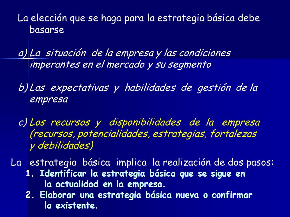 La elección que se haga para la estrategia básica debe basarse