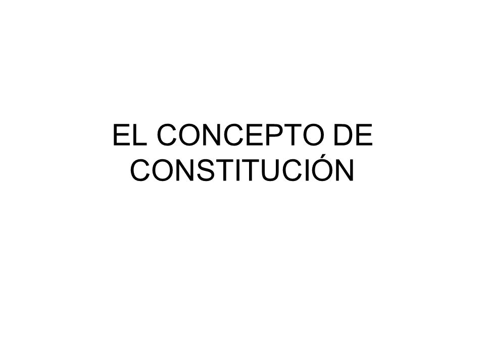 EL CONCEPTO DE CONSTITUCIÓN