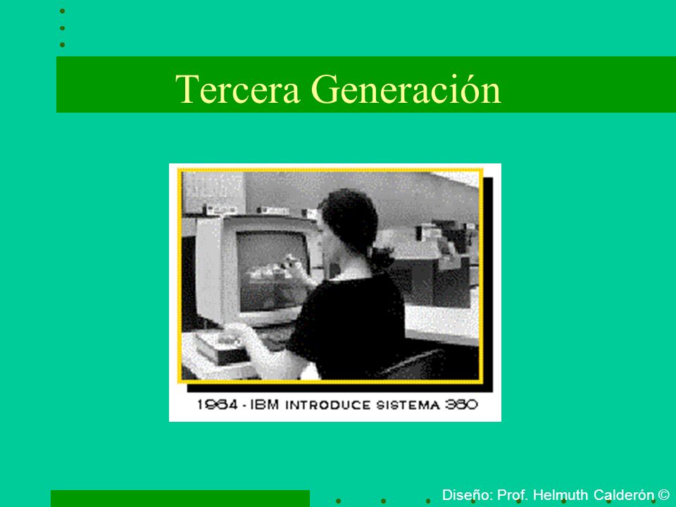 Tercera Generación Diseño: Prof. Helmuth Calderón ©
