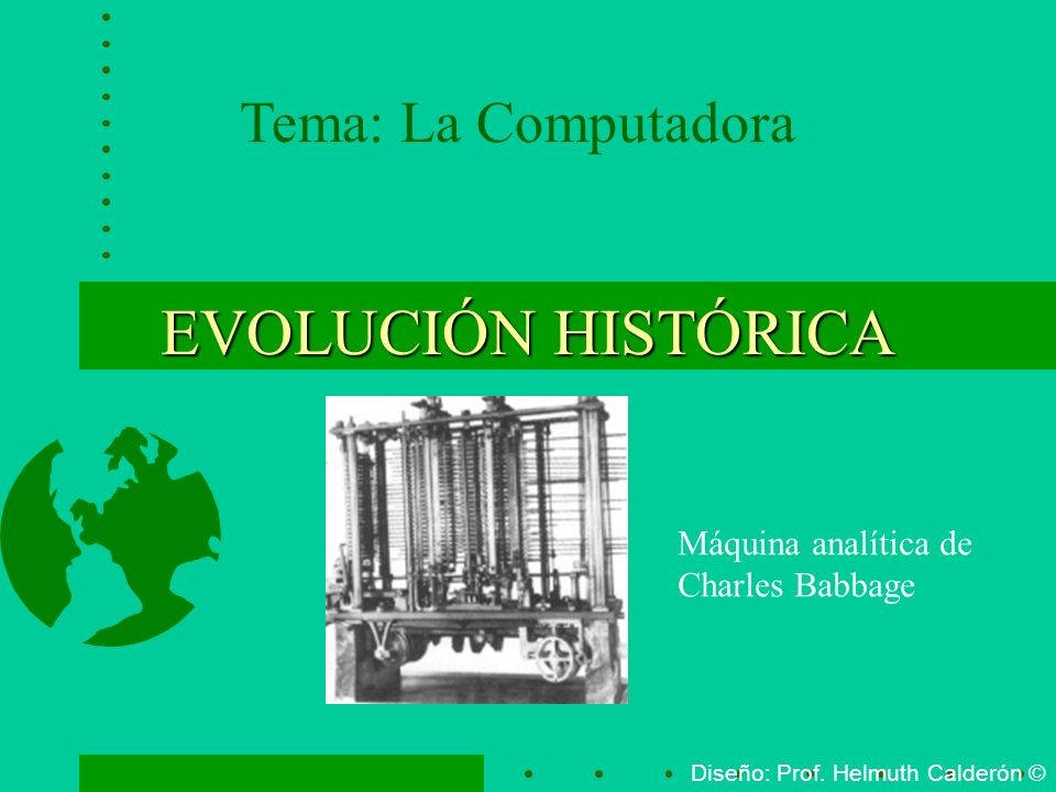 EVOLUCIÓN HISTÓRICA Tema: La Computadora Máquina analítica de