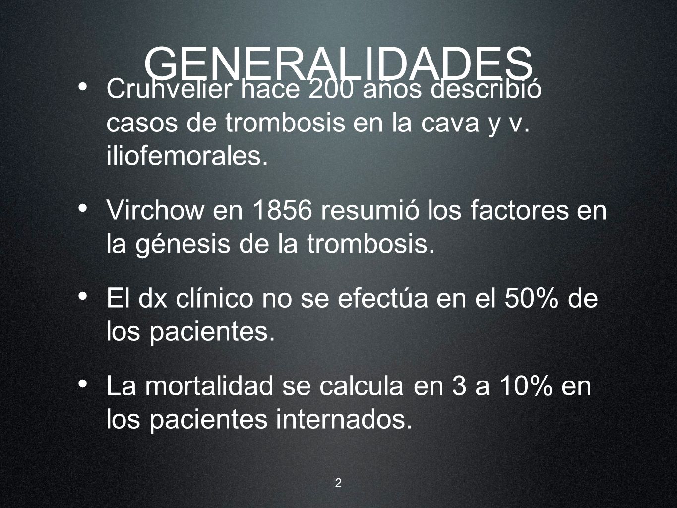 GENERALIDADES Cruhvelier hace 200 años describió casos de trombosis en la cava y v. iliofemorales.