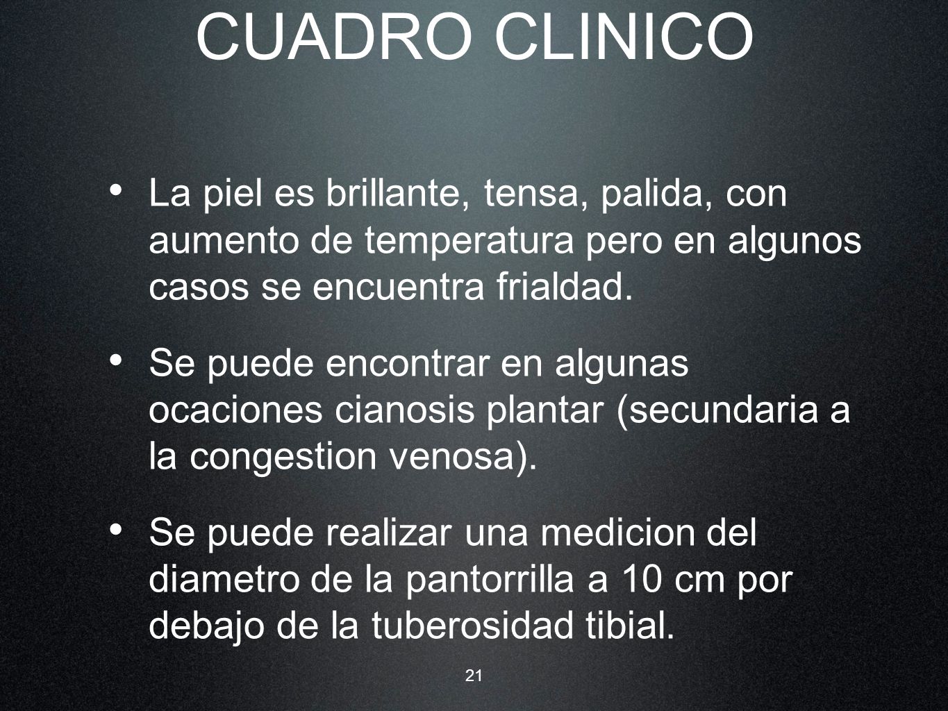 CUADRO CLINICO La piel es brillante, tensa, palida, con aumento de temperatura pero en algunos casos se encuentra frialdad.