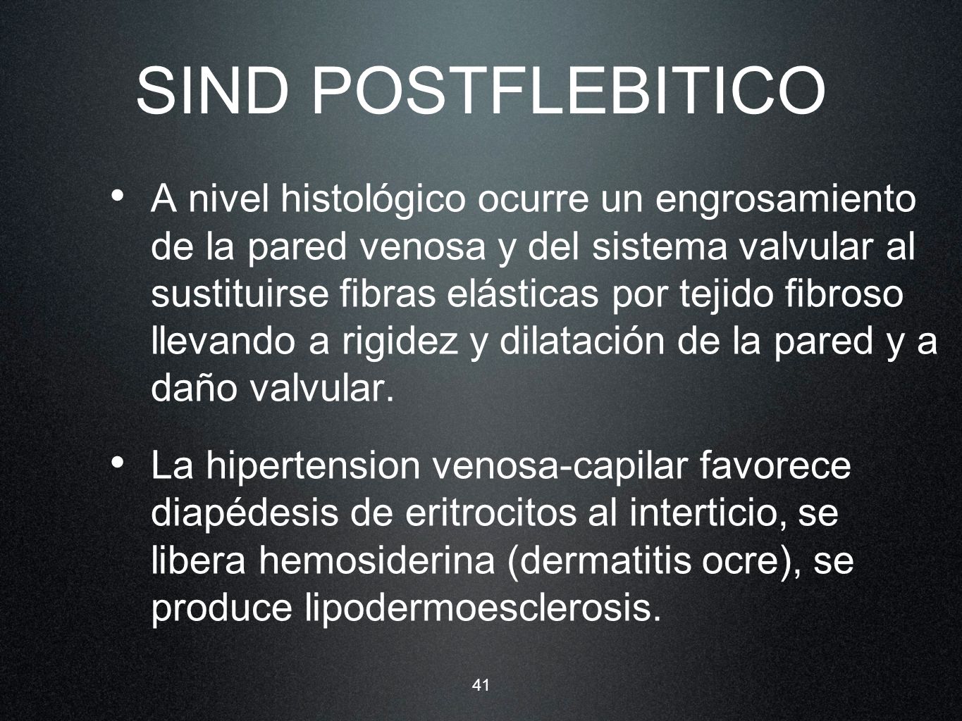 A nivel histológico ocurre un engrosamiento de la pared venosa y del sistema valvular al sustituirse fibras elásticas por tejido fibroso llevando a rigidez y dilatación de la pared y a daño valvular.