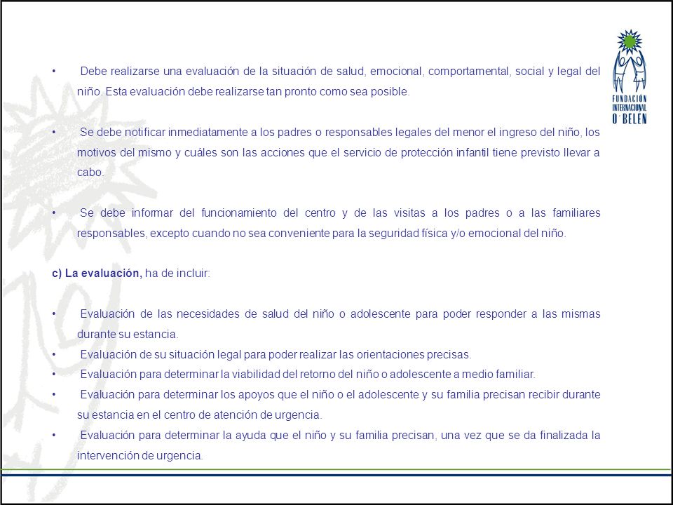 Debe realizarse una evaluación de la situación de salud, emocional, comportamental, social y legal del niño. Esta evaluación debe realizarse tan pronto como sea posible.