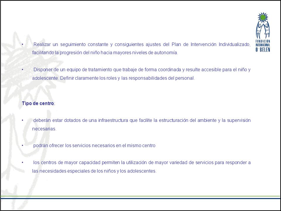 Realizar un seguimiento constante y consiguientes ajustes del Plan de Intervención Individualizado, facilitando la progresión del niño hacia mayores niveles de autonomía.
