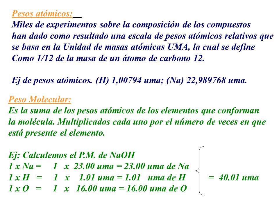 Pesos atómicos: Miles de experimentos sobre la composición de los compuestos. han dado como resultado una escala de pesos atómicos relativos que.