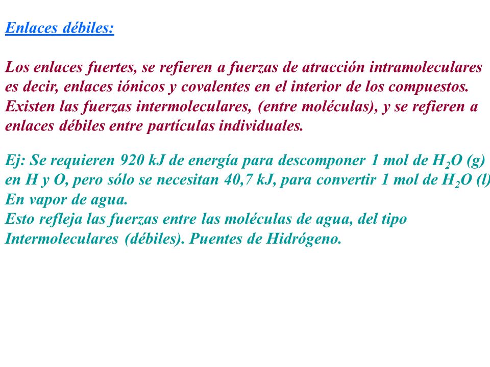 Enlaces débiles: Los enlaces fuertes, se refieren a fuerzas de atracción intramoleculares.