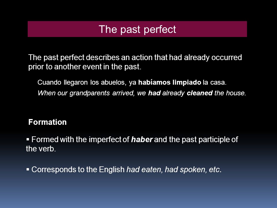 The past perfect The past perfect describes an action that had already occurred prior to another event in the past.