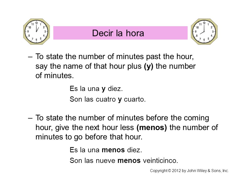 Decir la hora To state the number of minutes past the hour, say the name of that hour plus (y) the number of minutes.