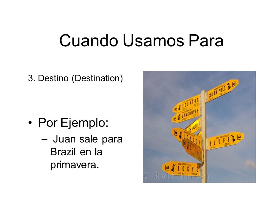 Cuando Usamos Para Por Ejemplo: Juan sale para Brazil en la primavera.