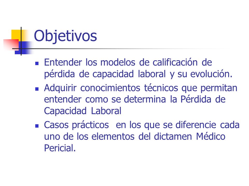 Objetivos Entender los modelos de calificación de pérdida de capacidad laboral y su evolución.