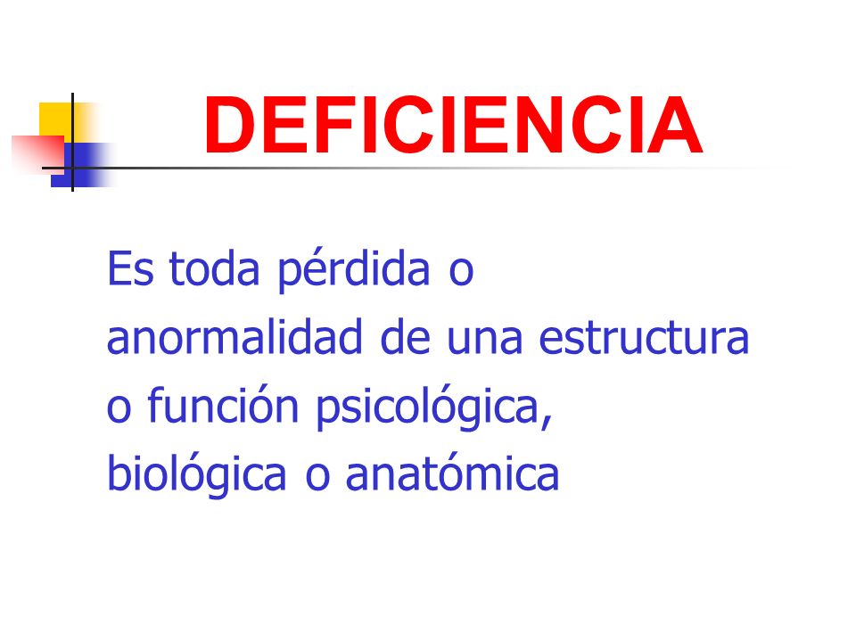 DEFICIENCIA Es toda pérdida o anormalidad de una estructura