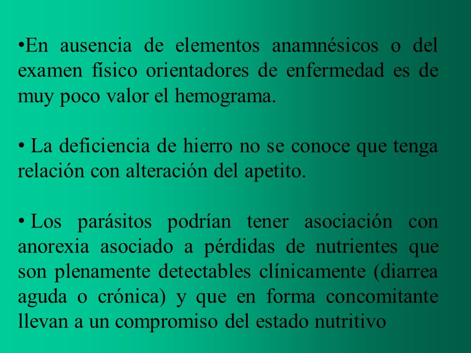 En ausencia de elementos anamnésicos o del examen físico orientadores de enfermedad es de muy poco valor el hemograma.