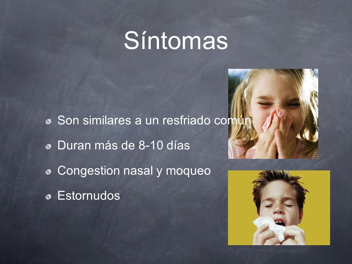 Síntomas Son similares a un resfriado común Duran más de 8-10 días