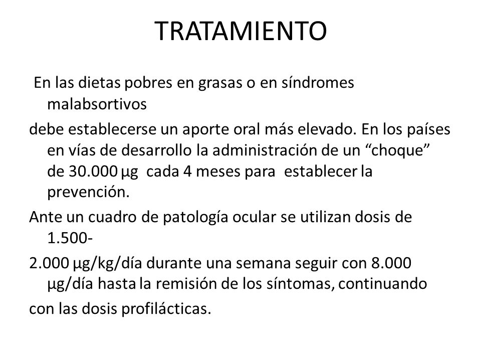 TRATAMIENTO En las dietas pobres en grasas o en síndromes malabsortivos.
