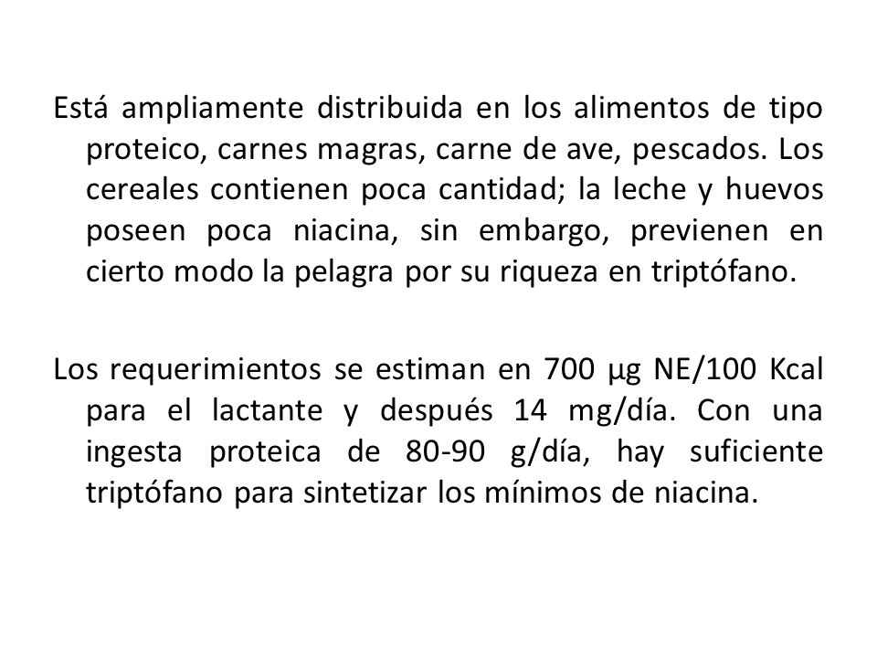 Está ampliamente distribuida en los alimentos de tipo proteico, carnes magras, carne de ave, pescados.