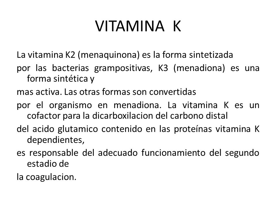VITAMINA K La vitamina K2 (menaquinona) es la forma sintetizada