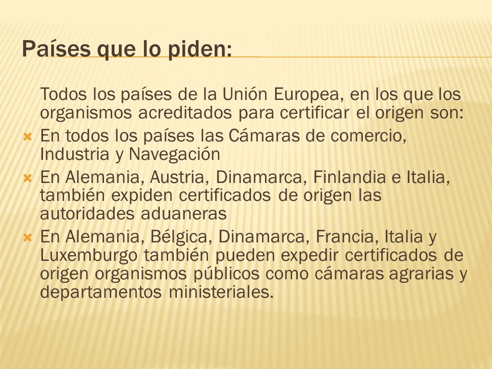 Países que lo piden: Todos los países de la Unión Europea, en los que los organismos acreditados para certificar el origen son: