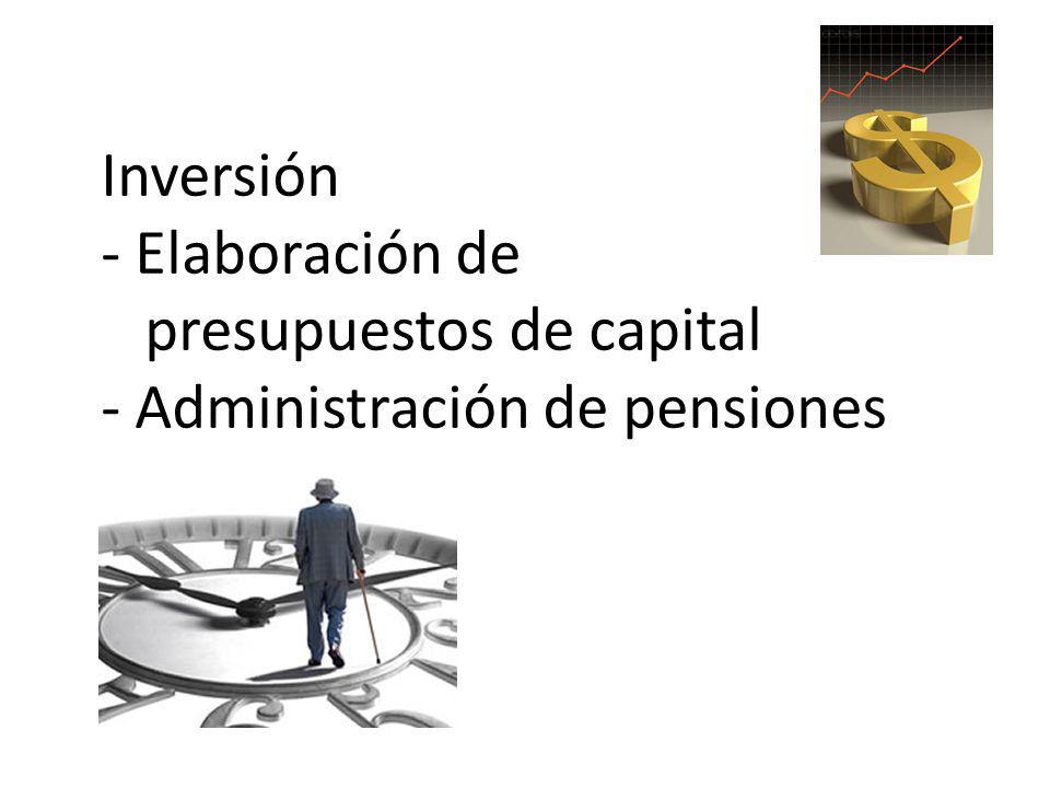 Inversión - Elaboración de presupuestos de capital - Administración de pensiones