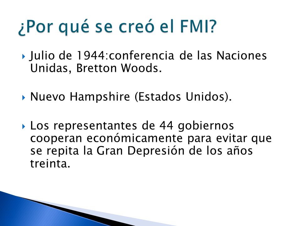 ¿Por qué se creó el FMI Julio de 1944:conferencia de las Naciones Unidas, Bretton Woods. Nuevo Hampshire (Estados Unidos).