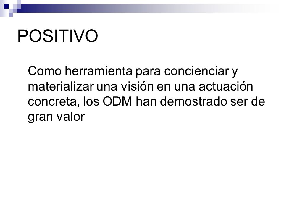 POSITIVO Como herramienta para concienciar y materializar una visión en una actuación concreta, los ODM han demostrado ser de gran valor.