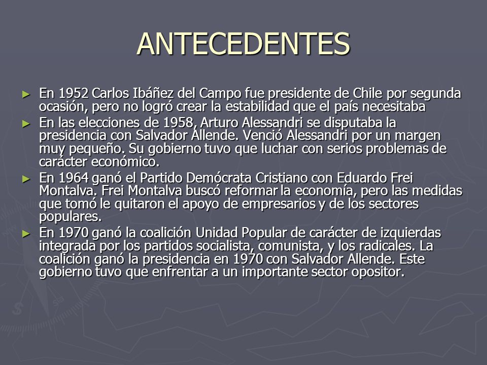 ANTECEDENTES En 1952 Carlos Ibáñez del Campo fue presidente de Chile por segunda ocasión, pero no logró crear la estabilidad que el país necesitaba.