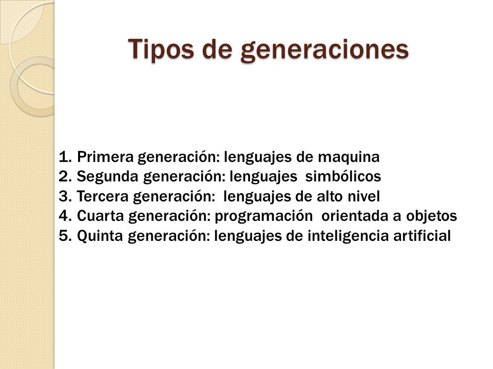 Tipos de generaciones Primera generación: lenguajes de maquina