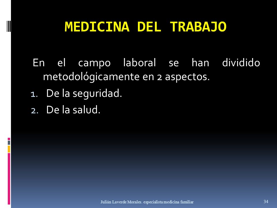 MEDICINA DEL TRABAJO En el campo laboral se han dividido metodológicamente en 2 aspectos. De la seguridad.