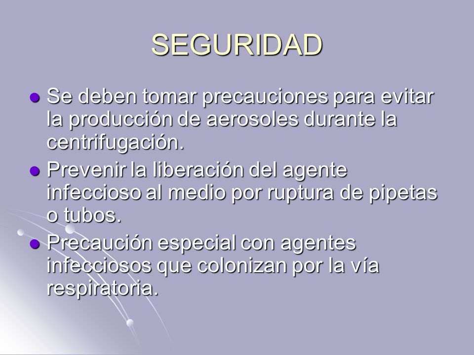 SEGURIDAD Se deben tomar precauciones para evitar la producción de aerosoles durante la centrifugación.