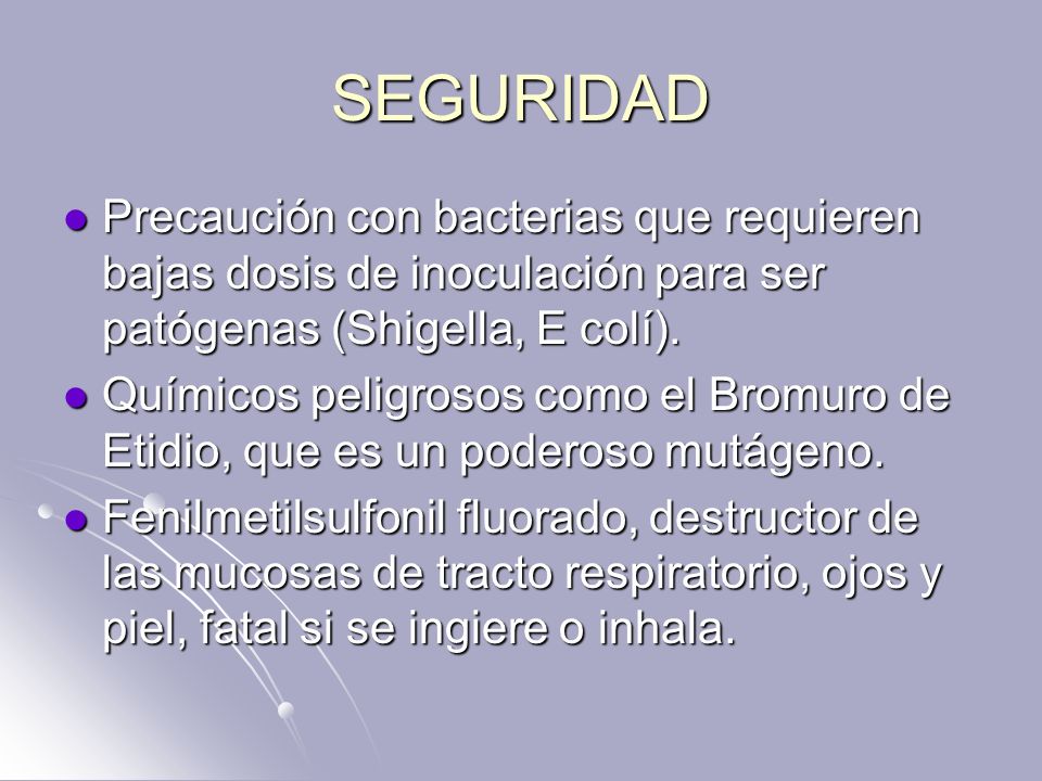 SEGURIDAD Precaución con bacterias que requieren bajas dosis de inoculación para ser patógenas (Shigella, E colí).