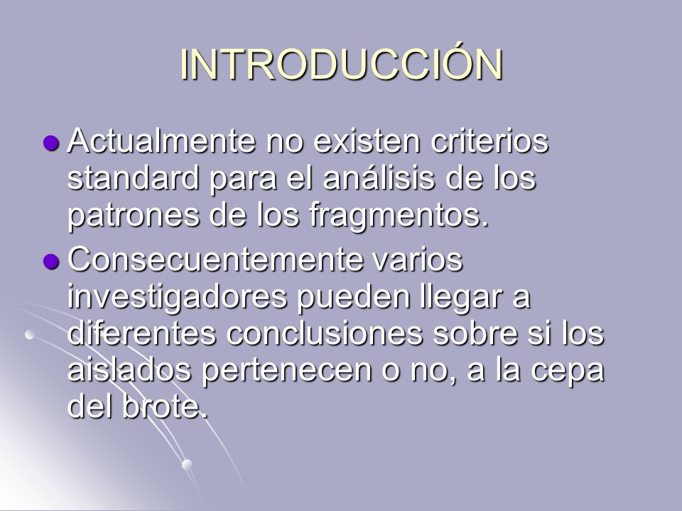 INTRODUCCIÓN Actualmente no existen criterios standard para el análisis de los patrones de los fragmentos.