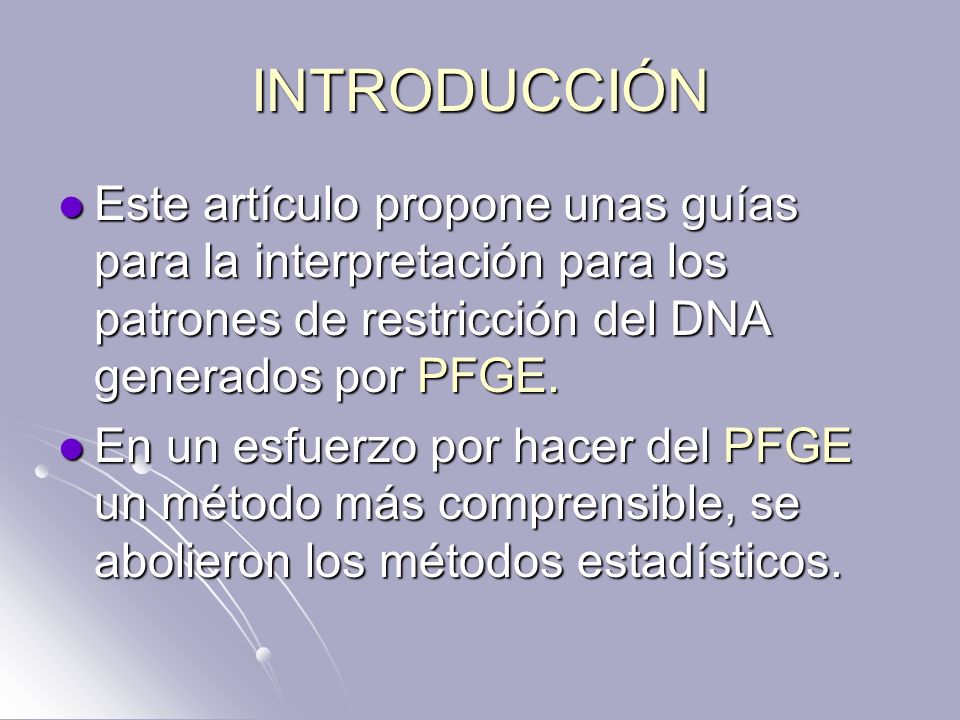 INTRODUCCIÓN Este artículo propone unas guías para la interpretación para los patrones de restricción del DNA generados por PFGE.