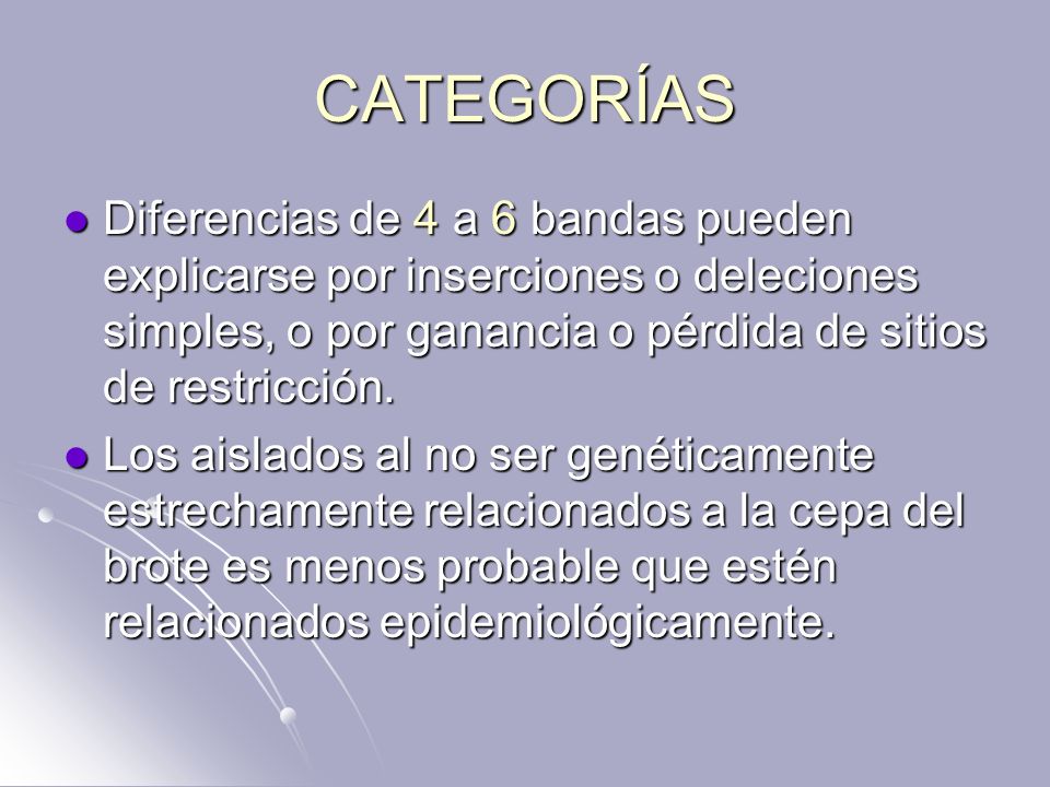 CATEGORÍAS Diferencias de 4 a 6 bandas pueden explicarse por inserciones o deleciones simples, o por ganancia o pérdida de sitios de restricción.