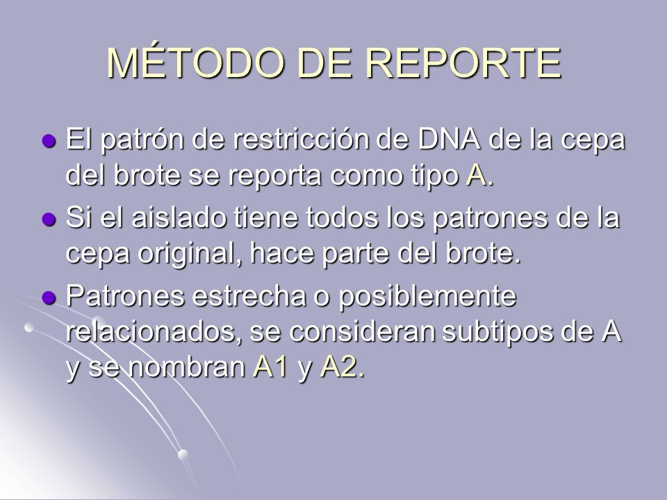 MÉTODO DE REPORTE El patrón de restricción de DNA de la cepa del brote se reporta como tipo A.
