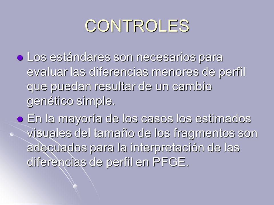 CONTROLES Los estándares son necesarios para evaluar las diferencias menores de perfil que puedan resultar de un cambio genético simple.