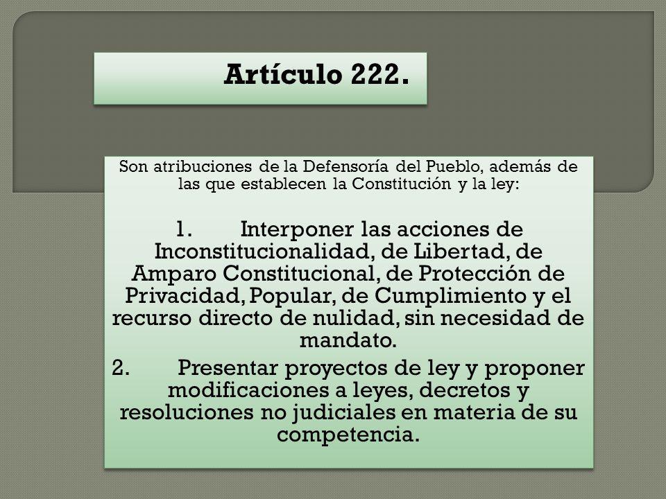 Artículo 222. Son atribuciones de la Defensoría del Pueblo, además de las que establecen la Constitución y la ley:
