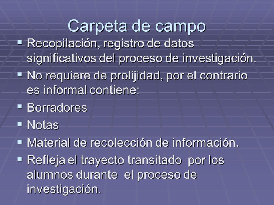 Carpeta de campo Recopilación, registro de datos significativos del proceso de investigación.