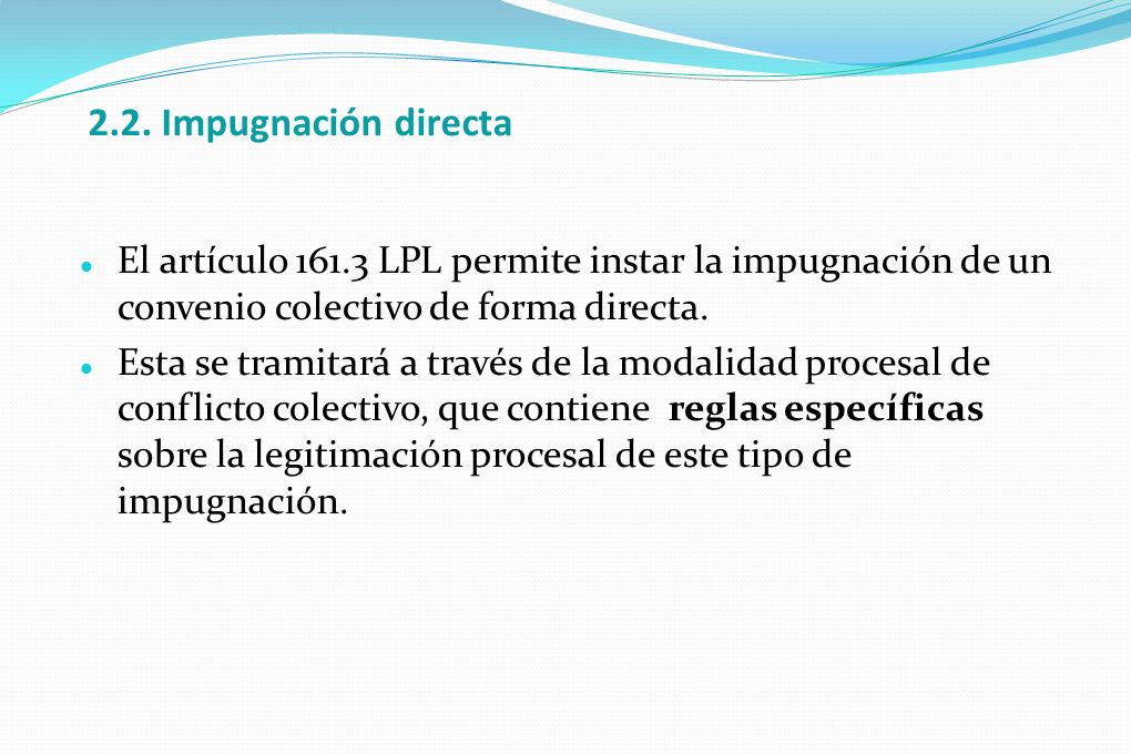 2.2. Impugnación directa El artículo LPL permite instar la impugnación de un convenio colectivo de forma directa.