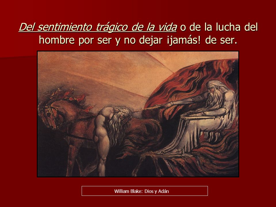 Del sentimiento trágico de la vida o de la lucha del hombre por ser y no dejar ¡jamás! de ser.