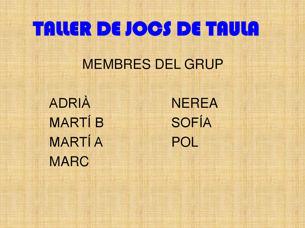 TALLER DE JOCS DE TAULA MEMBRES DEL GRUP ADRIÀ NEREA MARTÍ B SOFÍA