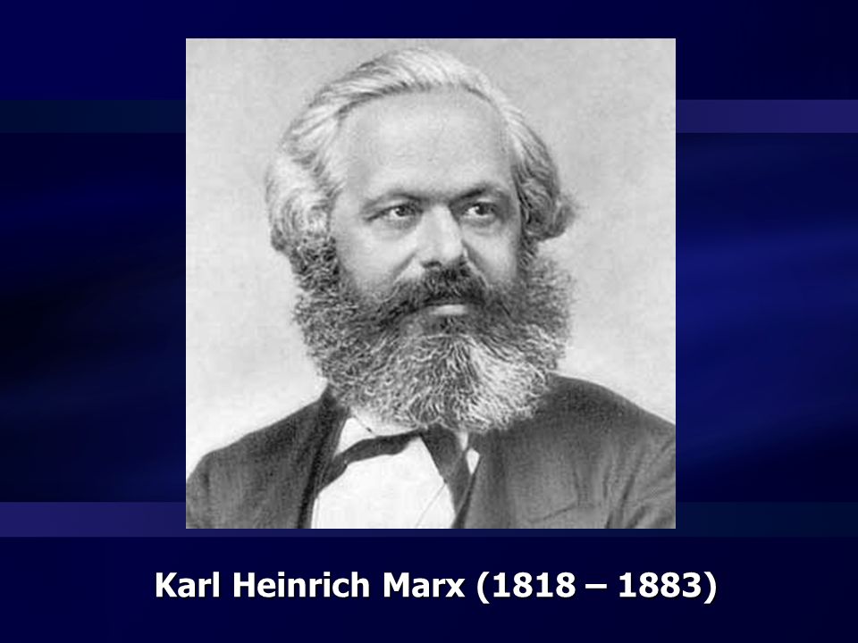 Karl Heinrich Marx (1818 – 1883)